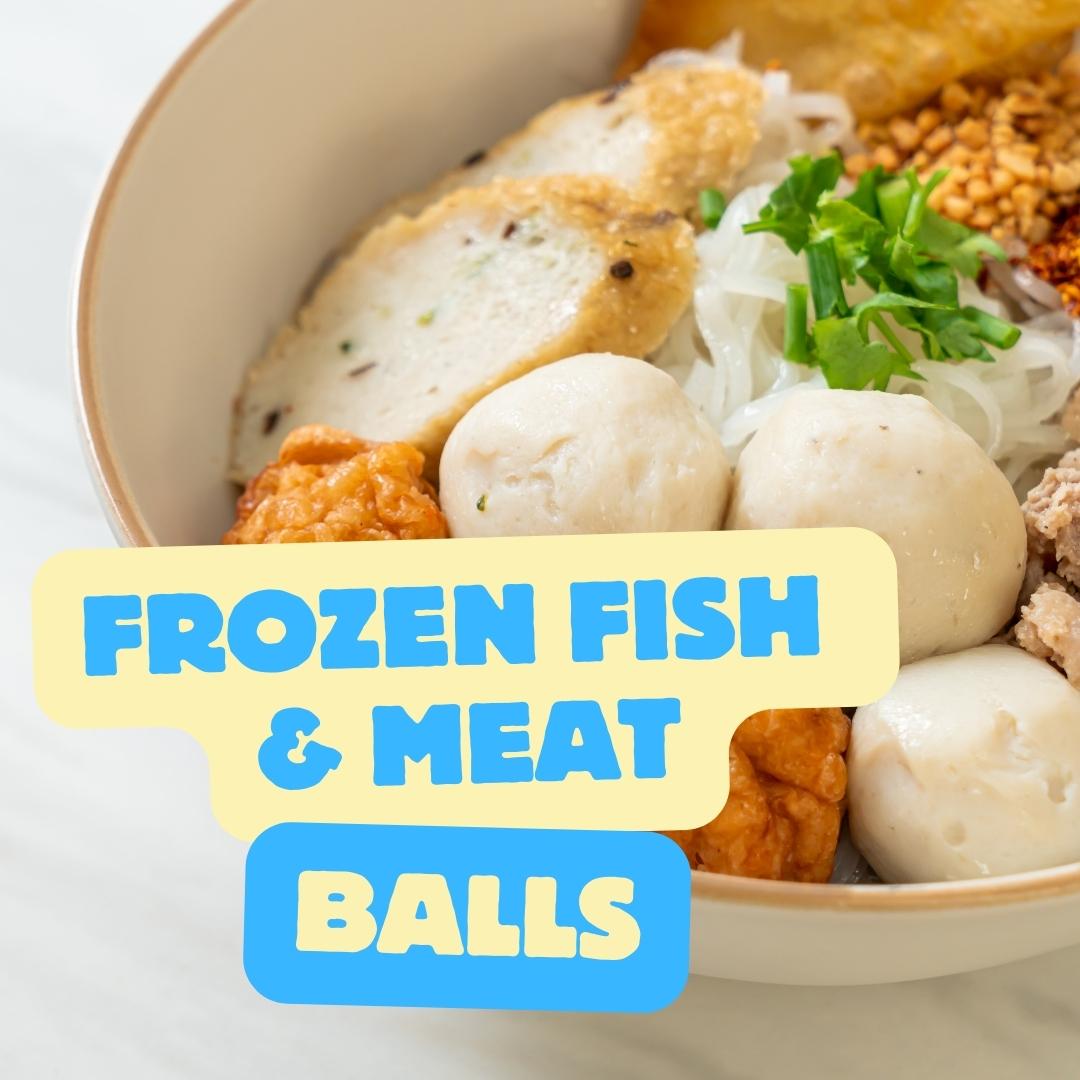 FROZEN MEAT & FISH BALLS